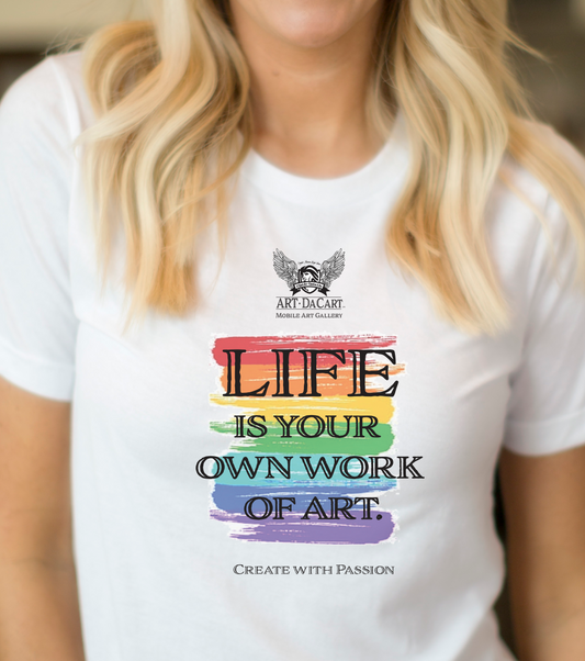 Life is Yor Own Work of Art T-Shirt